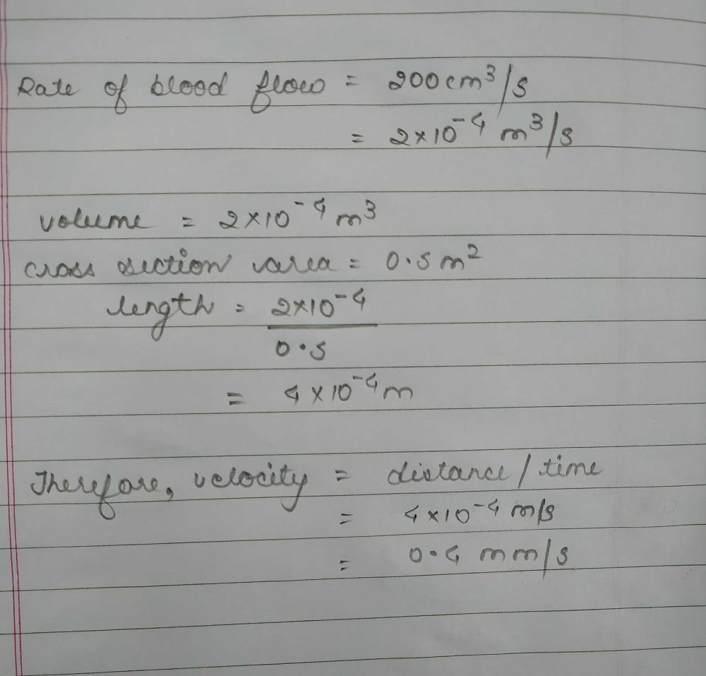 Blood Is Flowing At The Rate Of 0 Cm3 S In A Capillary Of Cross Section Area 0 5 M2 The Velocity Of Flow Is Mm S Isa 0 4b 0 3c 0 2d 0 1correct Answer Is Option A Can You Explain This