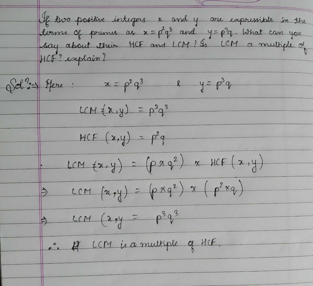 If Two Positive Integers X And Y Are Expressible In The Terms Of Primes As X P 2q 3 And Y P 3q What Can You Say About Their Hcf And Lcm Is Lcm A Multiple Of Hcf Explain