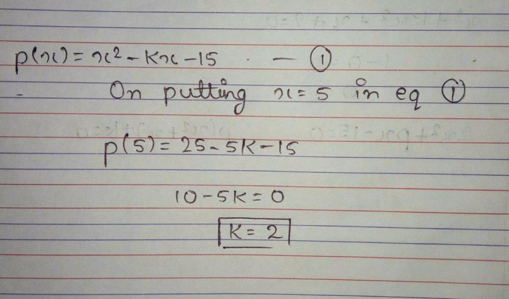 If 5 Is A Zero Of The Quadratic Polynomial X 2 Kx 15 Then The Value Of K Isa 2b 2c 4d 4correct Answer Is Option A Can You Explain This Answer