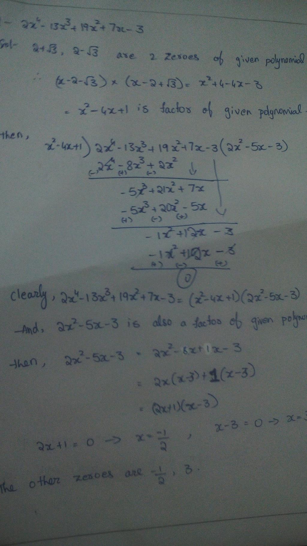 Find All The Zeroes Of 2x 4 13x 3 19x 2 7x 3 If Two Of Its Zeroes Are 2 3 And 2 3 Edurev Class 10 Question