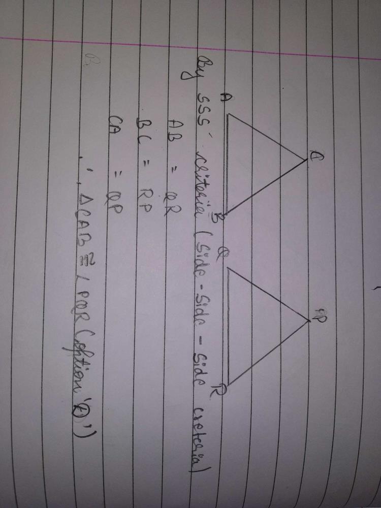 If Ab Qr Rp And Ca Qp Then Which Of The Following Holds A a Cong Pqrb Abc Cong Pqrc Cba Cong Pqrd Cab Cong Pqrcorrect Answer Is D Can You Explain This Answer Edurev Class 9 Question