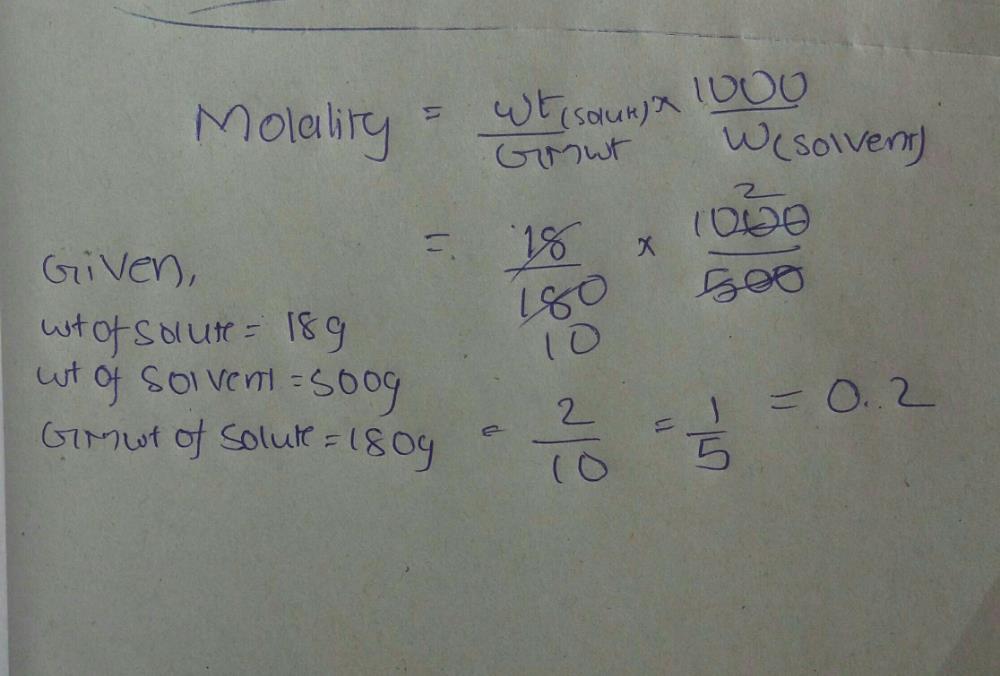 The molality of a solution having 18g of glucose (mol.wt.=180 ...