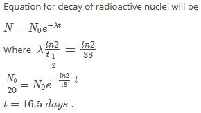 The half life of radioactive radon is 3.8 days . The time , at end of ...