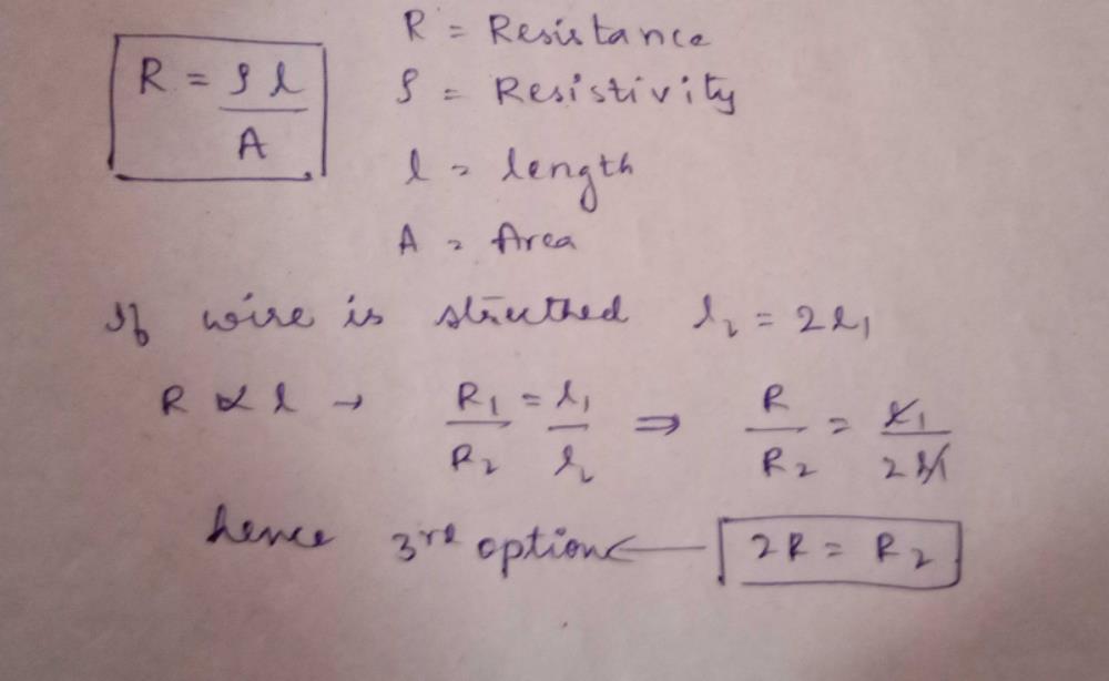 Resistance of a wire is r ohms. The wire is stretched to double its