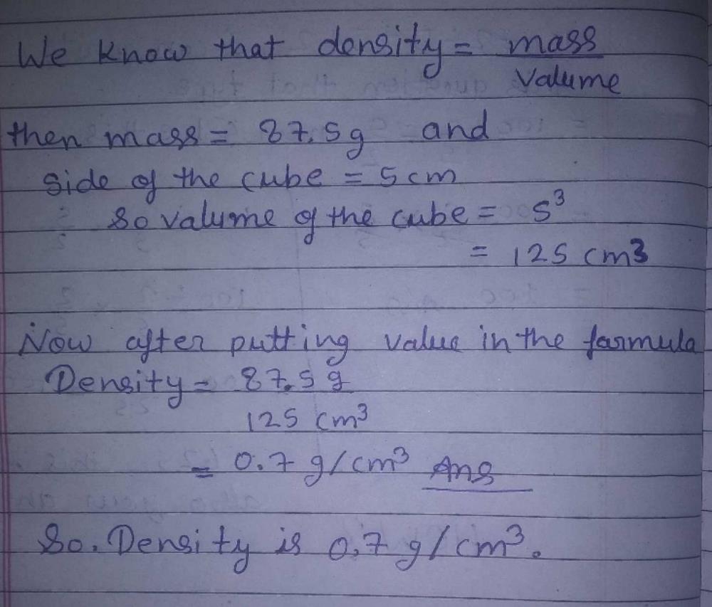 A Wooden Cube Of Side 5cm Has A Mass 87 5g Calculate The Density Of The Wood Edurev Class 7 Question